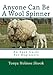 Anyone Can Be A Wool Spinner: An Easy Guide For Beginners by Tonya Holmes Shook