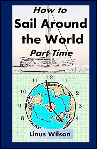 How To Sail Around The World Part-Time: Wilson, Linus: 9780692641224:  Amazon.com: Books How To Sail Around The World Part-Time: Wilson, Linus: 9780692641224:  Amazon.com: Books