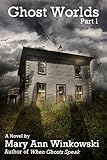 Ghost Worlds Part I: A Novel