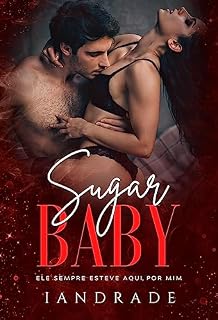 Livro Sugar Baby: Ele sempre esteve aqui por mim. (Série Sugar)
