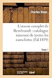 Image de L'Oeuvre Complet de Rembrandt: Catalogue Raisonne de Toutes Les Eaux-Fortes. Tome 1 (Arts) (French Edition)