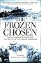 The Frozen Chosen: The 1st Marine Division and the Battle of the Chosin Reservoir