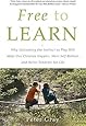 Free to Learn: Why Unleashing the Instinct to Play Will Make Our Children Happier, More Self-Reliant, and Better Students for Life