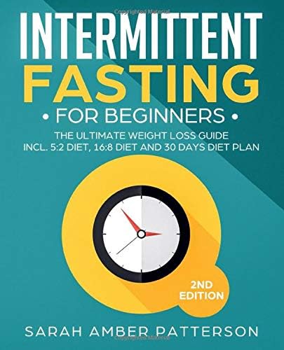 Intermittent Fasting for Beginners: The Ultimate Weight Loss Guide incl. 5:2 Diet, 16:8 Diet and 30 Days Diet Plan Paperback – April 30, 2019