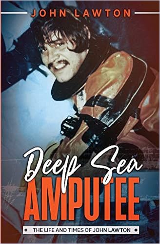 Written By John Lawton Deep Sea Amputee The Life And Times Of John Lawton Read Pdf