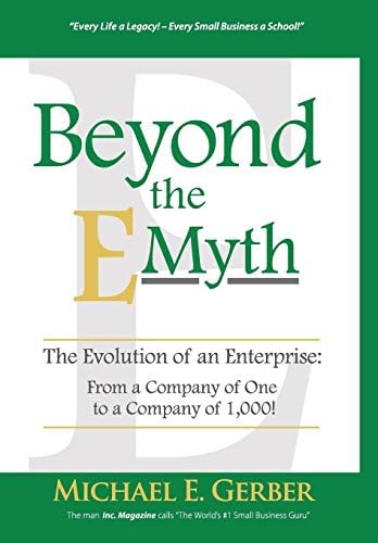 Beyond The E-Myth: The Evolution of an Enterprise: From a Company of One to a Company of 1,000! Hardcover – November 28, 2016