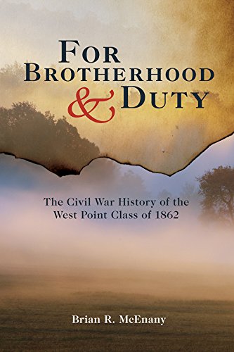 For Brotherhood and Duty: The Civil War History of the West Point Class of 1862 (American Warriors S by Brian R. McEnany