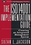 The ISO 14001 Implementation Guide: Creating an Integrated Management System