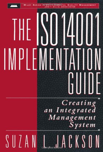 The ISO 14001 Implementation Guide: Creating an Integrated Management System, by Suzan L. Jackson
