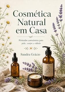 Livro Cosmética Natural em Casa: Fórmulas conscientes para pele, corpo e cabelo
