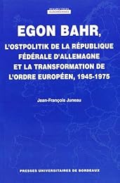 Egon Bahr, l'Ostpolitik de la République fédérale d'Allemagne et la transformation de l'ordre européen, 1945-1975