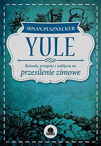 Yule Rytualy przepisy i zaklecia na przesilenie zimowe