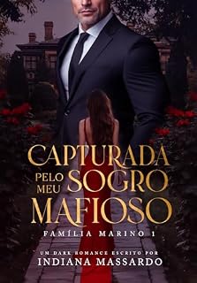 Livro CAPTURADA PELO MEU SOGRO MAFIOSO (Família Marino Livro 1)