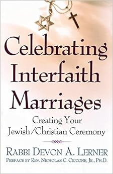 Celebrating Interfaith Marriages: Creating Your Jewish/Christian Ceremony, by Devon A. Lerner
