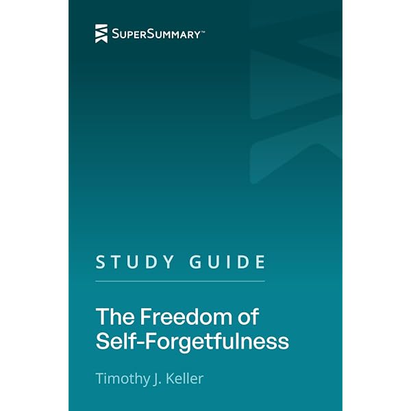 Study Guide: The Freedom of Self-Forgetfulness by Timothy J
