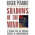Shadows of the Mind: A Search for the Missing Science of Consciousness