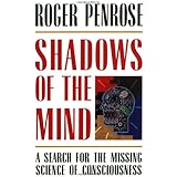 Shadows of the Mind: A Search for the Missing Science of Consciousness