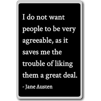 I do not want people to be very agreeable, as i... - Jane Austen quotes fridge magnet, Black