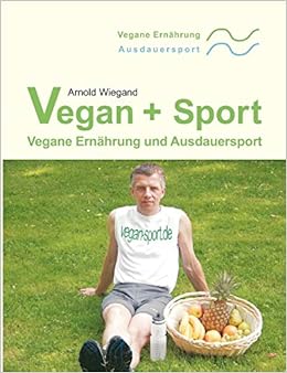 Vegan Sport Vegane Ernahrung Und Ausdauersport German Edition Wiegand Arnold 9783833441295 Amazon Com Books