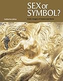 Sex Or Symbol? Erotic Images of Greece and Rome by 