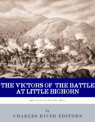 The Victors of the Battle of Little Bighorn: The Lives and Legacies of Sitting Bull and Crazy Horse by Charles River Editors