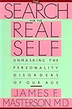 The Search for the Real Self : Unmasking the Personality Disorders of Our Age, Masterson, James F., 0029202914