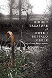 The Hidden Treasure of Dutch Buffalo Creek by Jackson Badgenoone