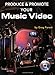Produce and Promote Your Music Video: Music Pro Guides (Hal Leonard Music Pro Guides) by 