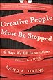 Creative People Must Be Stopped: 6 Ways We Kill Innovation (Without Even Trying)