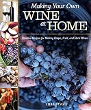 Making Your Own Wine at Home: Creative Recipes for Making Grape, Fruit, and Herb Wines (Fox Chapel P by Lori Stahl