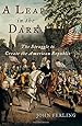 A Leap in the Dark: The Struggle to Create the American Republic