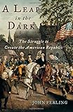A Leap in the Dark: The Struggle to Create the American Republic