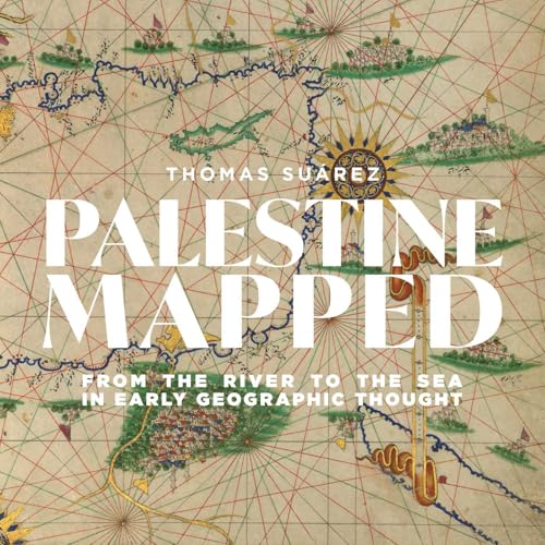 Palestine Mapped: From the River to the Sea in Early Geographic Thought