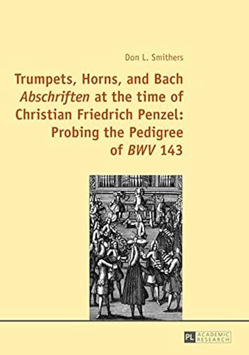Download Trumpets, Horns, and Bach Abschriften at the time of Christian Friedrich Penzel: Probing the Pedigree of BWV 143 PDF
