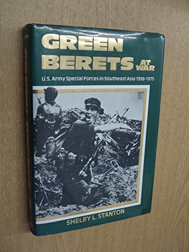 The Green Berets at War: U.S. Army Special Forces in Asia, 1956-1975 by Shelby L. Stanton