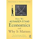 How We Misunderstand Economics and Why it Matters: The Psychology of Bias, Distortion and Conspiracy