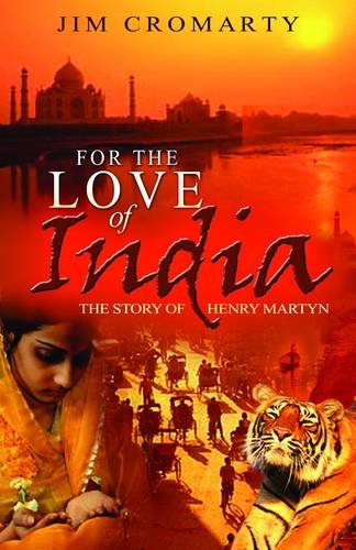 For the Love of India: The Story of Henry Martyn