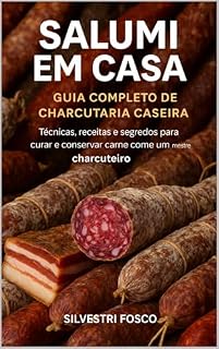 Livro Salumi Em Casa: Guia completo de charcutaria caseira: Técnicas, receitas e segredos para curar e conservar carne como um mestre charcuteiro.