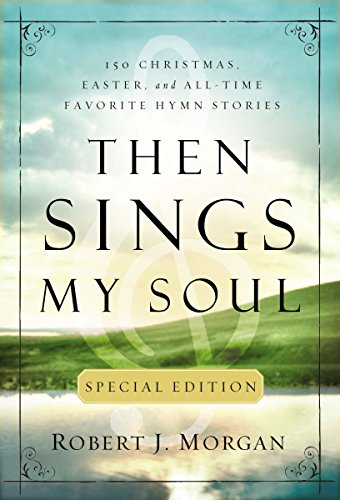 Then Sings My Soul Special Edition: 150 of the World's Greatest Hymns Stories