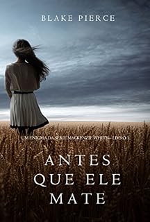 Livro Antes Que Ele Mate (Um Enigma Mackenzie White—Livro 1)