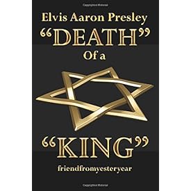 Elvis Aaron Presley "Death" of a "King"