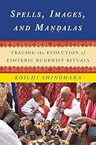 Spells; Images; and Mandalas: Tracing the Evolution of Esoteric Buddhist Rituals (Sheng Yen Series in Chinese Buddhism)