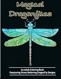 Adult Coloring Books: Magical Dragonflies: Coloring Books for Adults Featuring Stress Relieving Dragonfly Designs