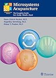 Microsystems Acupuncture: The Complete Guide: Ear-Scalp-Mouth-Hand