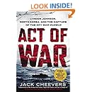 Act of War: Lyndon Johnson, North Korea, and the Capture of the Spy Ship Pueblo