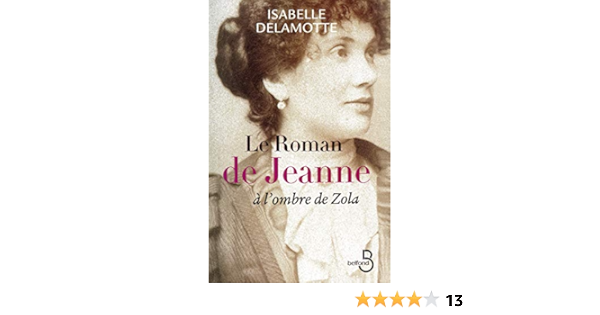 Le Roman De Jeanne A L Ombre De Zola French Edition Delamotte Isabelle 9782714445322 Amazon Com Books