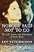 Nobody Said Not to Go: The Life, Loves, and Adventures of Emily Hahn by Ken Cuthbertson