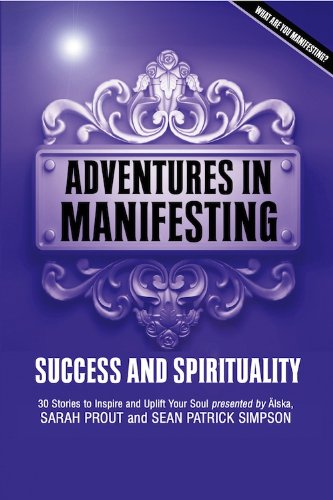 Adventures in Manifesting: Success and Spirituality by Sarah Prout, Sean Patrick Simpson