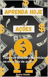 Livro Aprenda hoje a investir em ações: Tudo que precisa para iniciar no mercado de ações