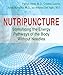 Nutripuncture: Stimulating the Energy Pathways of the Body Without Needles